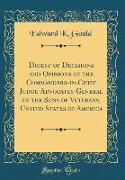 Digest of Decisions and Opinions of the Commanders-in-Chief Judge-Advocates-General of the Sons of Veterans, United States of America (Classic Reprint)