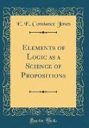 Elements of Logic as a Science of Propositions (Classic Reprint)