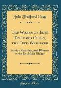 The Works of John Trafford Clegg, the Owd Weighver