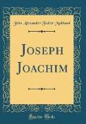 Joseph Joachim (Classic Reprint)