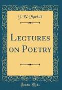 Lectures on Poetry (Classic Reprint)