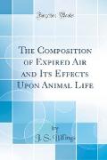 The Composition of Expired Air and Its Effects Upon Animal Life (Classic Reprint)