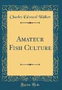 Amateur Fish Culture (Classic Reprint)