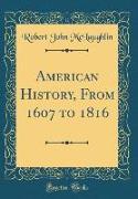 American History, from 1607 to 1816 (Classic Reprint)