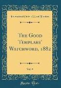 The Good Templars' Watchword, 1882, Vol. 9 (Classic Reprint)