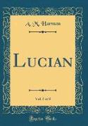 Lucian, Vol. 5 of 8 (Classic Reprint)