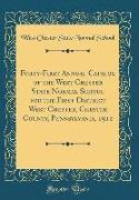 Forty-First Annual Catalog of the West Chester State Normal School for the First District West Chester, Chester County, Pennsylvania, 1912 (Classic Reprint)