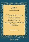 C. Crisipi Sallustii de Catilinae Conjuratione Belloque Jugurthino Historiae (Classic Reprint)