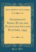 Henderson's Seeds, Bulbs and Plants for Autumn Planting, 1945 (Classic Reprint)