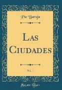 Las Ciudades, Vol. 1 (Classic Reprint)