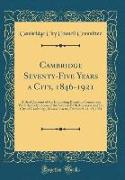 Cambridge Seventy-Five Years a City, 1846-1921