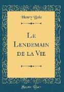 Le Lendemain de la Vie (Classic Reprint)