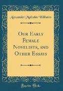 Our Early Female Novelists, and Other Essays (Classic Reprint)