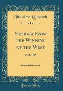 Stories from the Winning of the West: 1769-1807 (Classic Reprint)