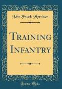 Training Infantry (Classic Reprint)