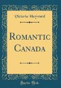 Romantic Canada (Classic Reprint)