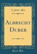 Albrecht Durer (Classic Reprint)