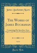 The Works of James Buchanan, Vol. 6