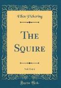 The Squire, Vol. 1 of 2 (Classic Reprint)