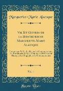 Vie Et OEuvres de la Bienheureuse Marguerite-Marie Alacoque, Vol. 1
