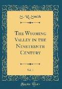 The Wyoming Valley in the Nineteenth Century, Vol. 1 (Classic Reprint)