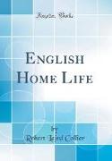 English Home Life (Classic Reprint)