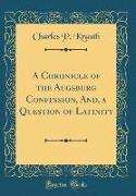 A Chronicle of the Augsburg Confession, And, a Question of Latinity (Classic Reprint)