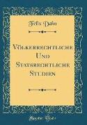Völkerrechtliche Und Statsrechtliche Studien (Classic Reprint)