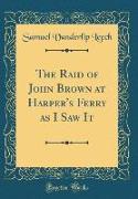 The Raid of John Brown at Harper's Ferry as I Saw It (Classic Reprint)