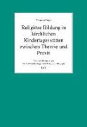 Religiöse Bildung in kirchlichen Kindertagesstätten zwischen Theorie und Praxis