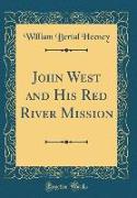 John West and His Red River Mission (Classic Reprint)