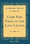 Camp Fire Yarns of the Lost Legion (Classic Reprint)