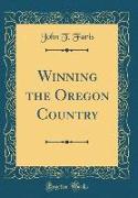 Winning the Oregon Country (Classic Reprint)