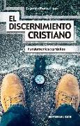 El discernimiento cristiano : fundamentos y práctica