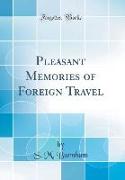 Pleasant Memories of Foreign Travel (Classic Reprint)