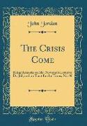 The Crisis Come: Being Remarks on Mr. Newman's Letter to Dr. Jelf, and on Tract for the Times, No. 90 (Classic Reprint)