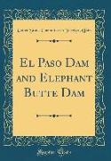 El Paso Dam and Elephant Butte Dam (Classic Reprint)