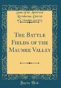 The Battle Fields of the Maumee Valley (Classic Reprint)