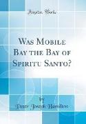Was Mobile Bay the Bay of Spiritu Santo? (Classic Reprint)