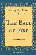 The Ball of Fire (Classic Reprint)