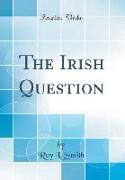 The Irish Question (Classic Reprint)