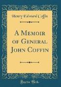 A Memoir of General John Coffin (Classic Reprint)