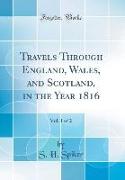 Travels Through England, Wales, and Scotland, in the Year 1816, Vol. 1 of 2 (Classic Reprint)