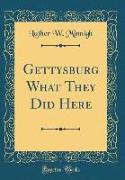 Gettysburg What They Did Here (Classic Reprint)
