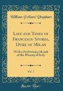 Life and Times of Francesco Sforza, Duke of Milan, Vol. 2