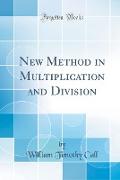 New Method in Multiplication and Division (Classic Reprint)