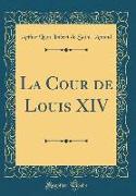 La Cour de Louis XIV (Classic Reprint)