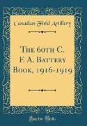 The 60th C. F. A. Battery Book, 1916-1919 (Classic Reprint)