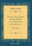 Review of an Essay on the Terms of Communion, by Catholicus: With a Preface (Classic Reprint)