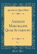 Ammiani Marcellini Quae Supersunt, Vol. 1 (Classic Reprint)
